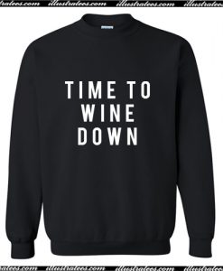 Time To Wine Down Sweatshirt AI