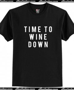 Time To Wine Down T Shirt AI