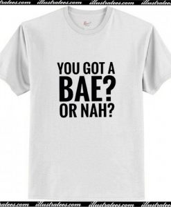 You Got A Bae or Nah T shirt AI