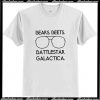 bears beets battlestar galactica T Shirt AI