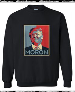 Anti Trump Moron Sweatshirt AI