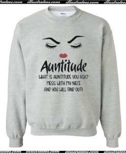 Auntitude What Is Auntitude You Ask Sweatshirt AI