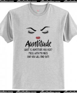 Auntitude What Is Auntitude You Ask T-Shirt AI