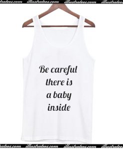 Be Careful There Is A Baby Inside Tank Top AI