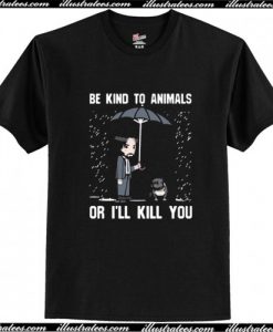 Be Kind To Animals Or I’ll Kill You T Shirt AI