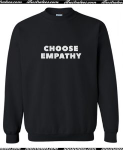 Choose Empathy Sweatshirt AI