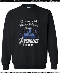 Disney Princess Unless Avengers Needs Me Sweatshirt AI