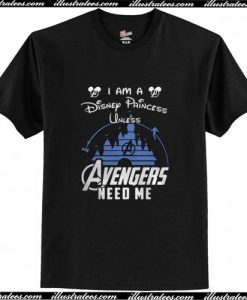 Disney Princess Unless Avengers Needs Me T-Shirt AI