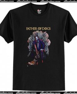 Father Of Dogs John Wick Game Of Thrones T Shirt AI