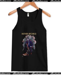 Father Of Dogs John Wick Game Of Thrones Tank Top AI