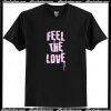 Feel The Love T Shirt AI