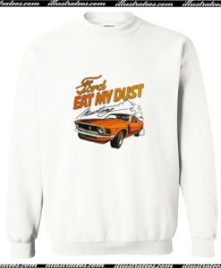 Ford Eat My Dust Mustang Sweatshirt AI