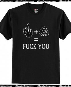 Fuck Plus You Equals Fuck You T Shirt AI