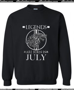 Game of Thrones Legends are born in July Sweatshirt AI