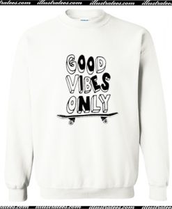 Good Vibes Only Skateboard Sweatshirt AI