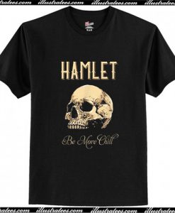 Hamlet Be More Chill T Shirt AI