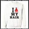 I Love My Hair Sweatshirt AI