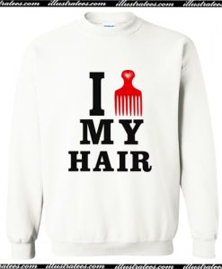 I Love My Hair Sweatshirt AI