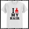 I Love My Hair T Shirt AI