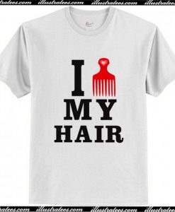 I Love My Hair T Shirt AI