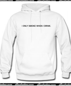 I Only Smoke When I Drink Hoodie AI