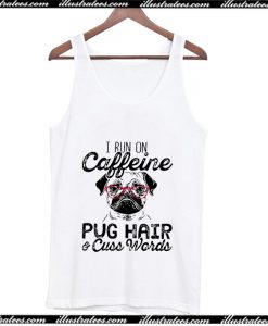 I Run on Caffeine, Pug Hair and Cuss Words Tank Top AI
