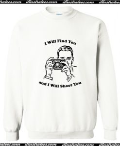 I Will Find You And I Will Shoot You Sweatshirt AI