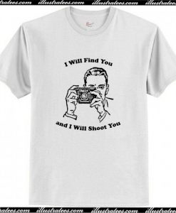 I Will Find You And I Will Shoot You T Shirt AI