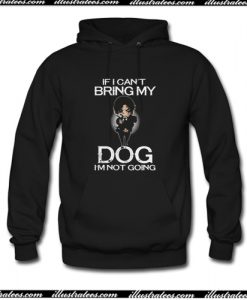 If I Can’t Bring My Dog I’m Not Going Hoodie AI
