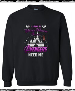 Ironman I Am A Disney Princess Unless Avengers Need Me Sweatshirt AI