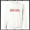 Make Love Great Again Sweatshirt AI