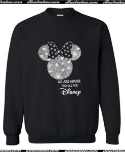 Minnie Mouse We Are Never Too Old For Disney Sweatshirt AI