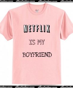 Netflix Is My Boyfrien T Shirt AI