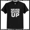 Never Give Up T Shirt AI