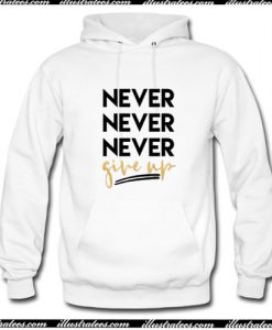 Never Never Never Give Up Hoodie AI