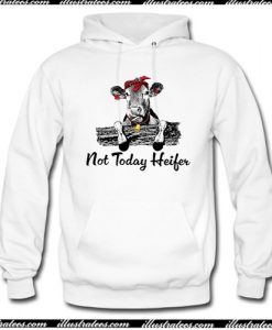 Not Today Heifer Hoodie AI