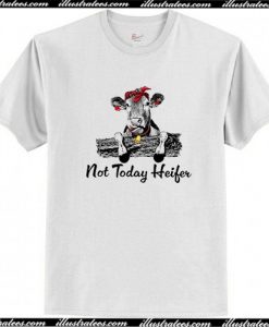 Not Today Heifer T Shirt AI