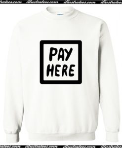 Pay Here Sweatshirt AI