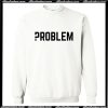 Problem Sweatshirt AI