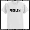 Problem T Shirt AI