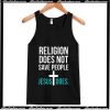 Religion Does Not Save People Jesus Does Tank Top AI