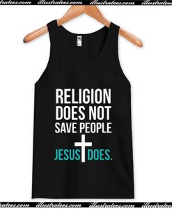 Religion Does Not Save People Jesus Does Tank Top AI