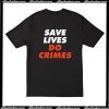 Save Lives Do Crimes T-Shirt Back AI