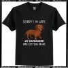 Sorry I'm Late My Dachshund Was Sitting On Me T Shirt AI