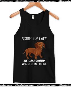 Sorry I'm Late My Dachshund Was Sitting On Me Tank Top AI
