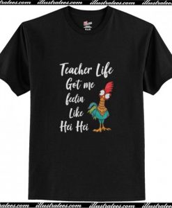 Teacher Life got me feelin like Hei Hei T-Shirt AI