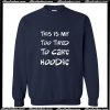 This Is My Too Tired To Care Sweatshirt AI