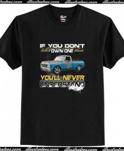 Truck if you don’t own one you’ll never understand T Shirt AI