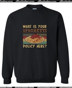 What is Your Spaghetti Policy Here Sweatshirt AI