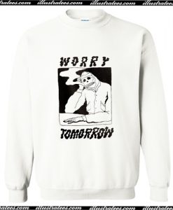 Worry Tomorrow Sweatshirt AI